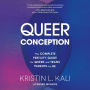 Queer Conception: The Complete Fertility Guide for Queer and Trans Parents-to-Be