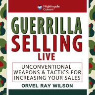 Guerrilla Selling LIVE: Unconventional Strategies and Tactics for Increasing Your Sale
