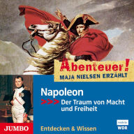 Abenteuer! Maja Nielsen erzählt. Napoleon: Der Traum von Macht und Freiheit