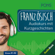 PONS Französisch Audiokurs mit Kurzgeschichten: Sprachkurs zum Hören, Üben und Verstehen (Abridged)