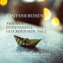 Träumen, Entspannen & Glücklich Sein - Fantasiereisen, Vol. 2 (ungekürzt)