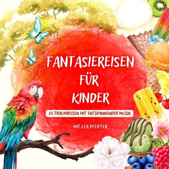 Fantasiereisen für Kinder - mit weiblicher Erzählerstimme: 25 Traumreisen mit entspannender Musik