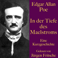 Edgar Allan Poe: In der Tiefe des Maelstroms: Eine Kurzgeschichte. Ungekürzt gelesen