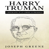 Harry Truman: A Biography of an American President
