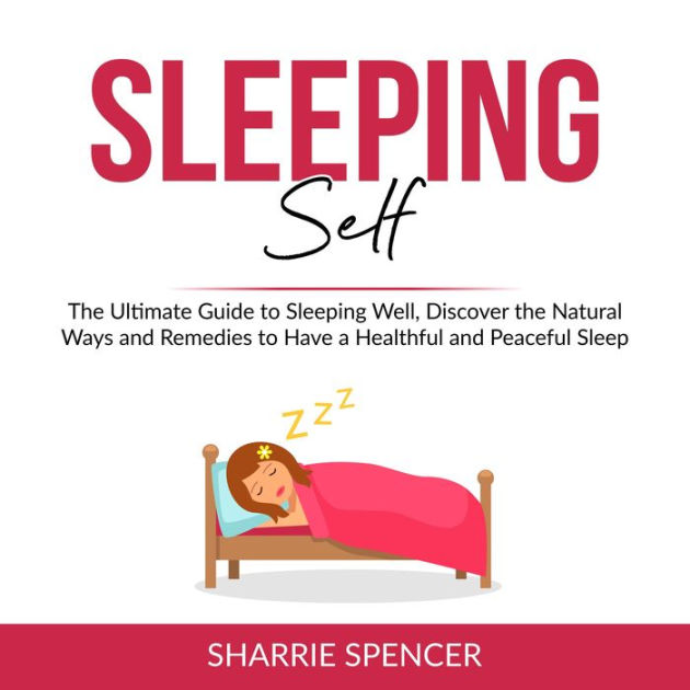Sleeping Self The Ultimate Guide to Sleeping Well, Discover the