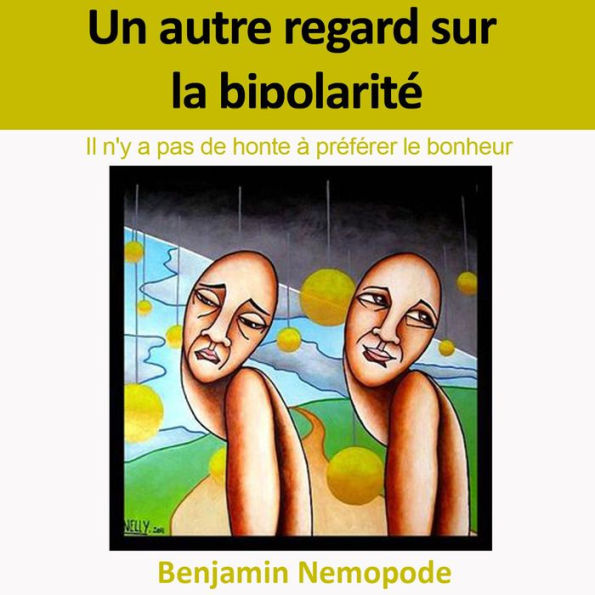 Un Autre Regard sur la Bipolarité: Il n'y a pas de honte à préférer le bonheur