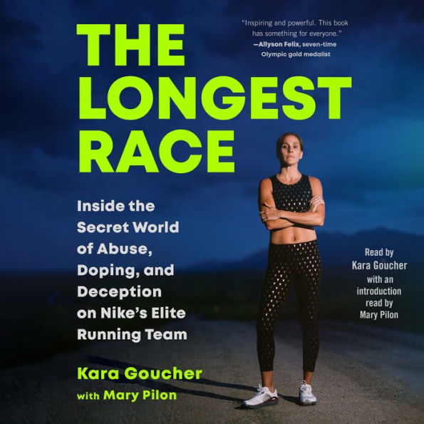 The Longest Race: Inside the Secret World of Abuse, Doping, and Deception on Nike's Elite Running Team