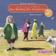 Starke Stücke. Johann Sebastian Bach: Das Weihnachts-Oratorium (Abridged)