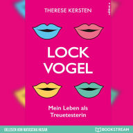 Lockvogel - Mein Leben als Treuetesterin (Ungekürzt)