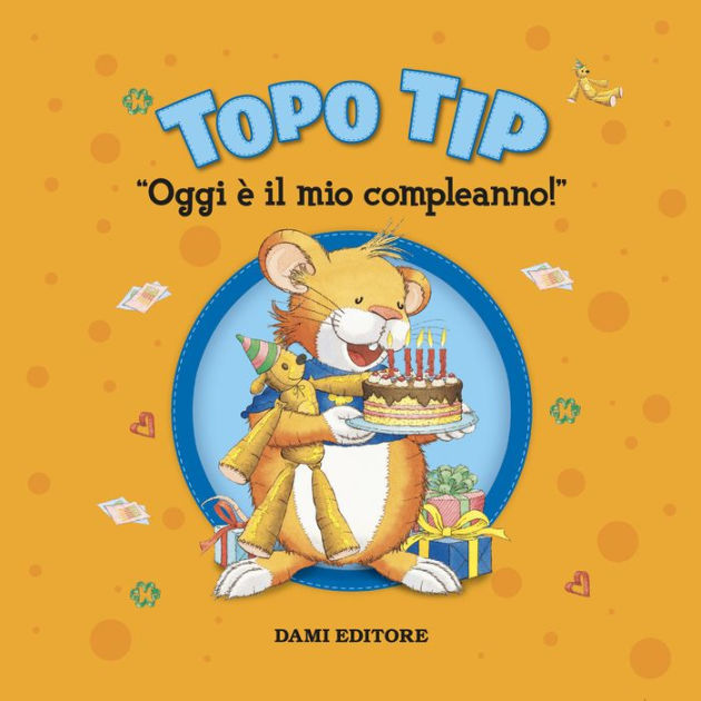 Topo Tip. Oggi è il mio compleanno! by Anna Casalis, Mimmo Strati, Beatrice  Margiotti, Emanuela Damasio, 2940174958722, Audiobook (Digital)