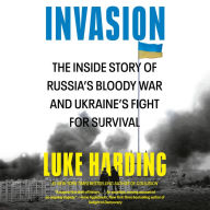 Invasion: The Inside Story of Russia's Bloody War and Ukraine's Fight for Survival