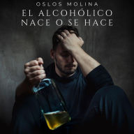 El alcohólico nace o se hace: Problemas de Alcohólismo