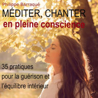 Méditer, chanter en pleine conscience: 35 pratiques pour la guérison et l'équilibre intérieur