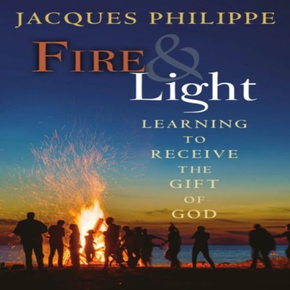 Fire & Light: Learning to Receive the Gift of God