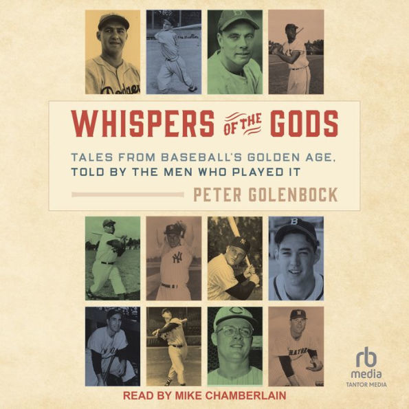 Whispers of the Gods: Tales from Baseball's Golden Age, Told by the Men Who Played It