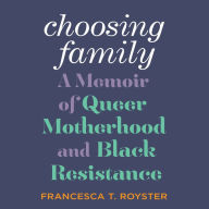 Choosing Family: A Memoir of Queer Motherhood and Black Resistance