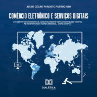 Comércio Eletrônico e Serviços Digitais: dos conceitos internacionais e desenvolvimento normativo no bloco europeu às perspectivas do acordo Mercosul - União Europeia (Abridged)