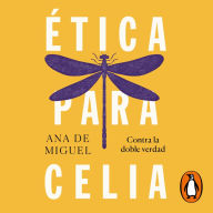 Ética para Celia: Contra la doble verdad