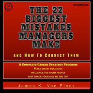 The 22 Biggest Mistakes Managers Make and How to Correct Them