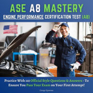 ASE A8 Mastery: Engine Performance Certification Test A8