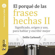 GuíaBurros: El porqué de las frases hechas II: Significado, origen y uso, para hablar y escribir mejor