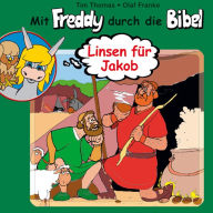 09: Linsen für Jakob: Mit Freddy durch die Bibel - Ein musikalisches Hörspiel (Abridged)