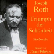 Joseph Roth: Triumph der Schönheit: Eine Novelle. Ungekürzt gelesen