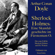 Sherlock Holmes: Eine Skandalgeschichte im Fürstentum O.: Die erste Fall für Sherlock Holmes und Dr. Watson