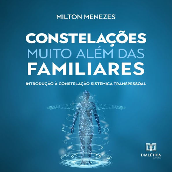 Constelações muito além das Familiares: introdução à Constelação Sistêmica Transpessoal (Abridged)