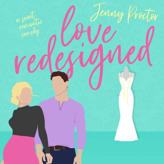 Love Redesigned A Sweet Romantic Comedy By Jenny Proctor Amanda Stribling Blake Lockheart 8858