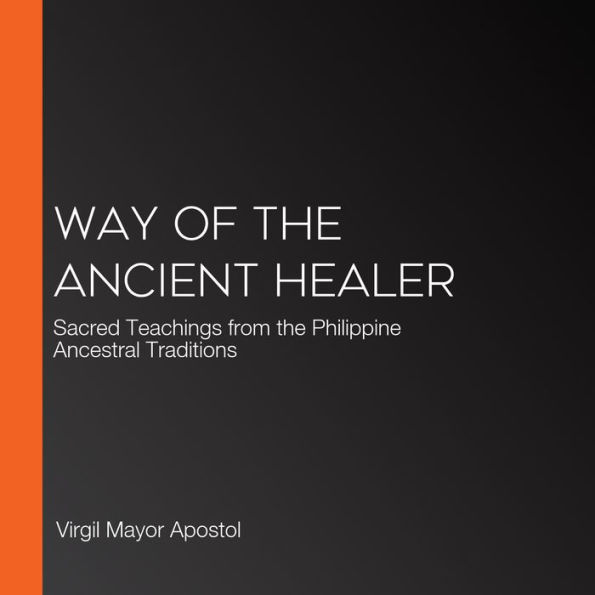 Way of the Ancient Healer: Sacred Teachings from the Philippine Ancestral Traditions