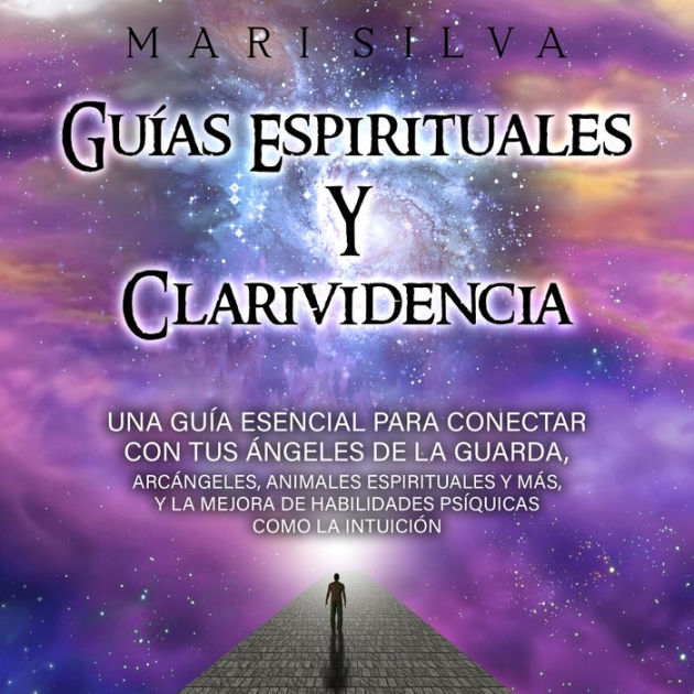 Guías espirituales y clarividencia Una guía esencial para conectar con