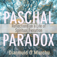 Paschal Paradox: Reflections on a Life of Spiritual Evolution