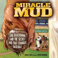 Miracle Mud: Lena Blackburne and the Secret Mud That Changed Baseball