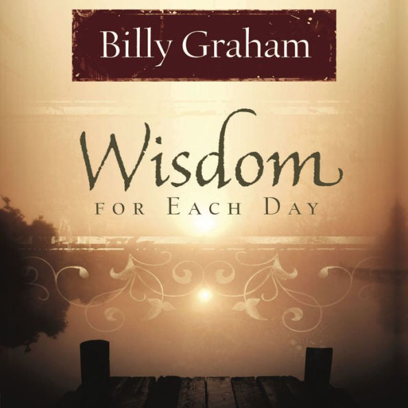 Wisdom for Each Day: Daily Devotions to Guide Your Life and Grow Your Faith (A 365-Day Devotional)