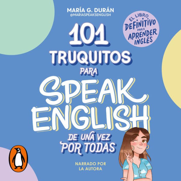 truquitos para speak English de una vez por todas El libro definitivo para aprender inglés