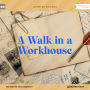Walk in a Workhouse, A (Unabridged)
