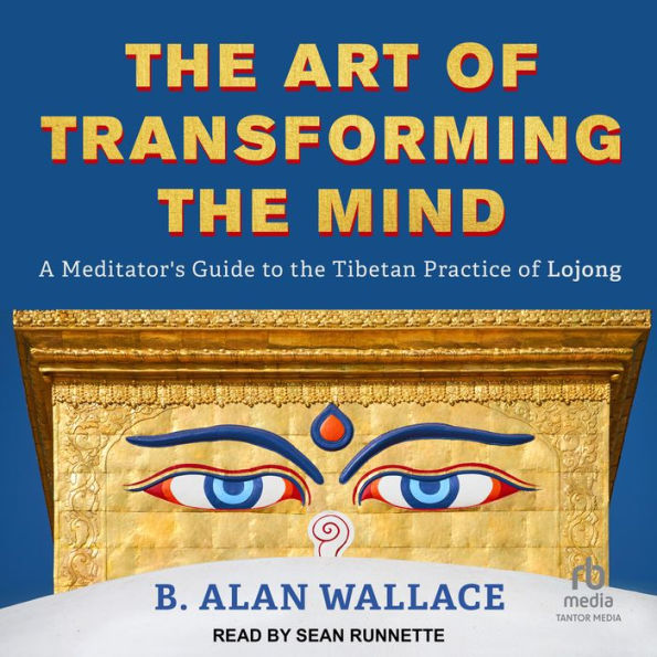 The Art of Transforming the Mind: A Meditator's Guide to the Tibetan Practice of Lojong