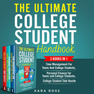 The Ultimate College Student Handbook: 3 Books In 1 - Time Management For Teens And College Students, Personal Finance for Teens and College Students, College Student Side Hustle