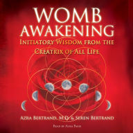 Womb Awakening: Initiatory Wisdom from the Creatrix of All Life