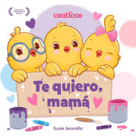 Te quiero, mamá (I Love My Mommy Spanish ed.): Un libro de Canticos con solapas divertidas