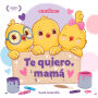 Te quiero, mamá (I Love My Mommy Spanish ed.): Un libro de Canticos con solapas divertidas
