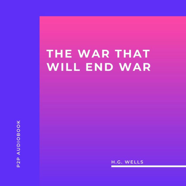 War That Will End War, The (Unabridged)