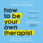 How to Be Your Own Therapist: Boost your mood and reduce your anxiety in 10 minutes a day