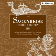 Sagenreise durch Sachsen: Leipzig - Lausitz - Görlitz - Dresden - Annaberg - Schildau (Abridged)