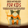 Greek Mythology for Kids: Captivating Tales and Myths of Greek Gods, Goddesses, Mythological Creatures, Heroes, Kings, and Villains