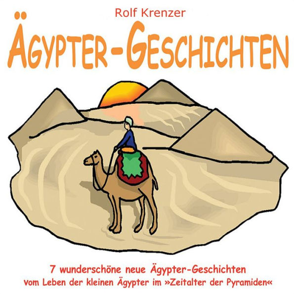 Ägypter-Geschichten: 7 wunderschöne neue Ägypter-Geschichten vom Leben der kleinen Ägypter im 
