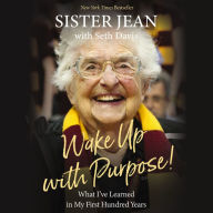 Wake Up with Purpose!: What I've Learned in My First Hundred Years