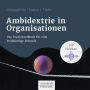 Ambidextrie in Organisationen: Das Praxisbuch für eine beidhändige Zukunft (Abridged)