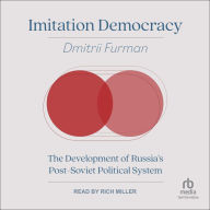 Imitation Democracy: The Development of Russia's Post-Soviet Political System